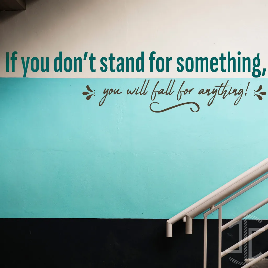 If you don't stand for something, you will fall for anything! - Tipografia - Autocolante em Vinil