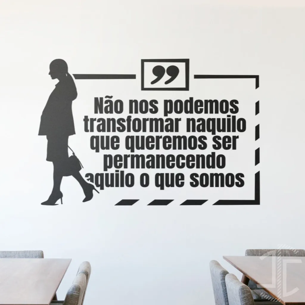 Não nos podemos transformar naquilo que queremos ser permanecendo aquilo o que somos - Tipografia - Autocolante em Vinil