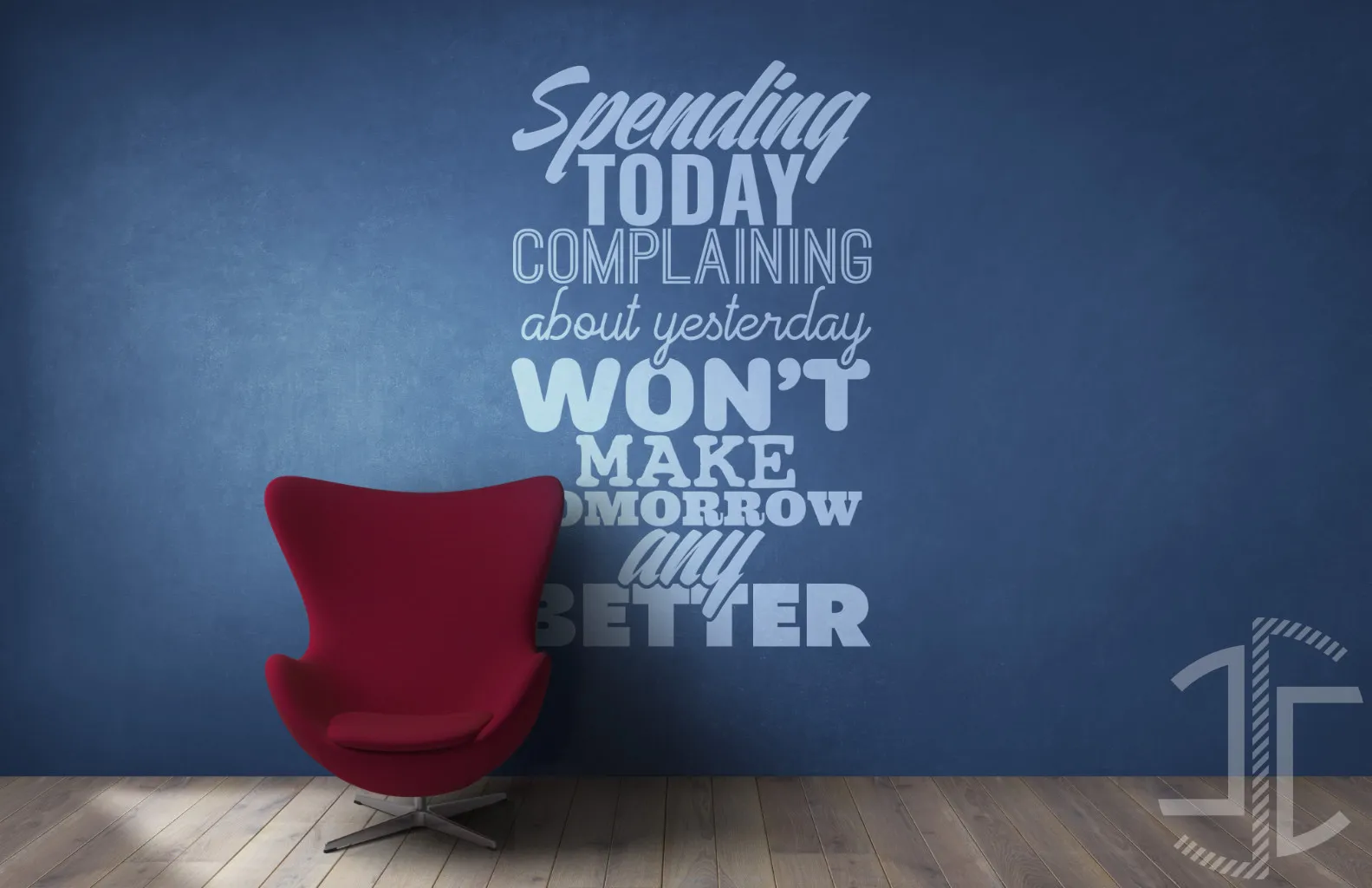 Spending today complaining about yesterday won't make tomorrow any better - Tipografia - Imagem 2