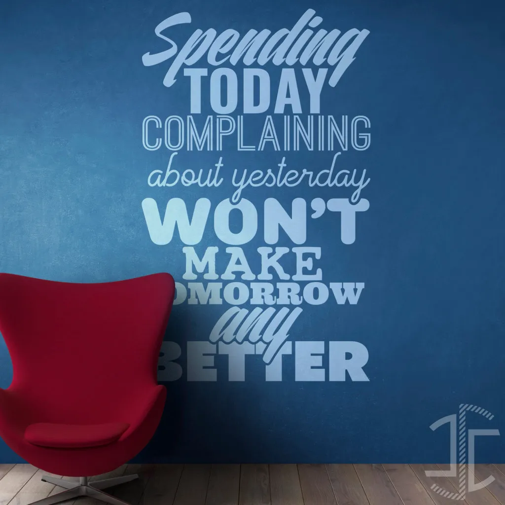 Spending today complaining about yesterday won't make tomorrow any better - Tipografia - Autocolante em Vinil