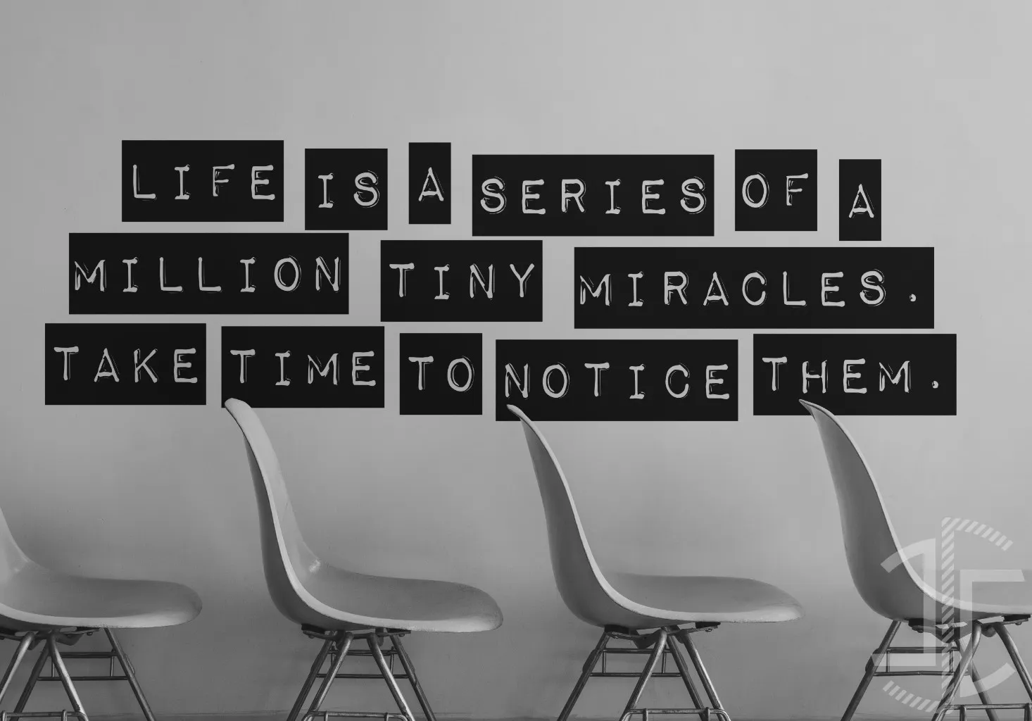 Life is a series of a million tiny miracles. Take time to notice them. - Tipografia - Imagem 2