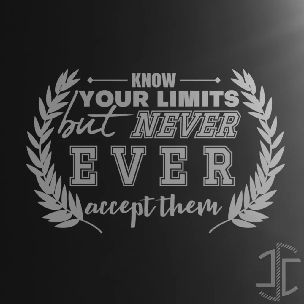 Know your limits but never EVER accept them - Ficheiro Digital