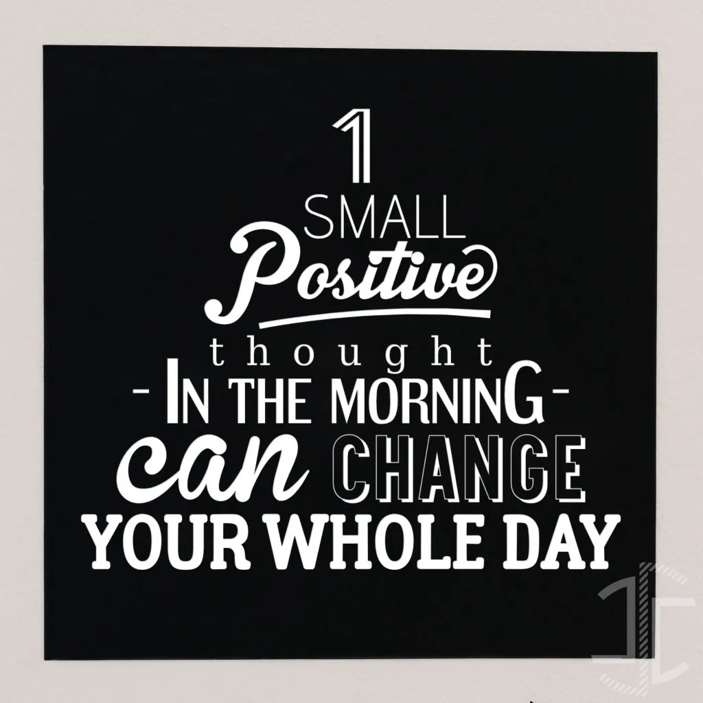 One small positive thought in the morning can change your whole day - Tipografia - Autocolante em Vinil