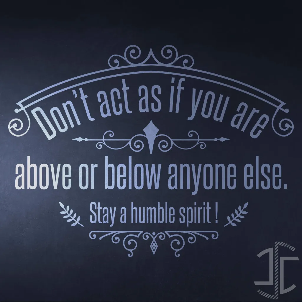 Don’t act as if you are above or below anyone else. Stay a humble spirit! - Tipografia - Autocolante em Vinil